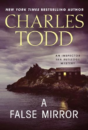 [Inspector Ian Rutledge 09] • A False Mirror · An Inspector Ian Rutledge Mystery